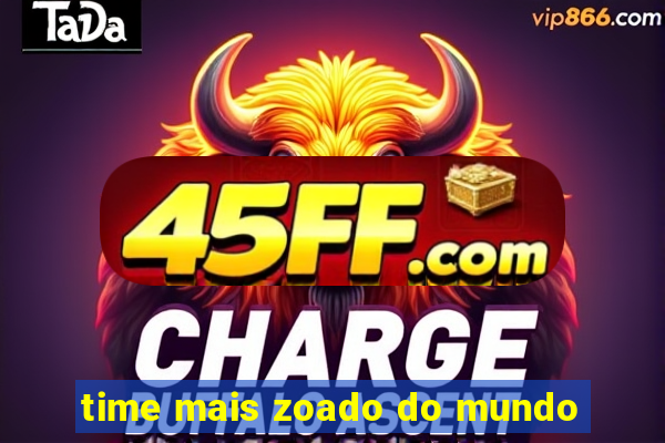 time mais zoado do mundo